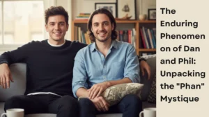 The Enduring Phenomenon of Dan and Phil: Unpacking the “Phan” Mystique